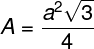 \fn_phv \large A = \frac{a^{2}\sqrt{3}}{4}